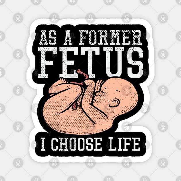 As A Former Fetus I Choose Life Magnet by maxdax