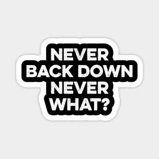 Never Back Down Never What Magnet