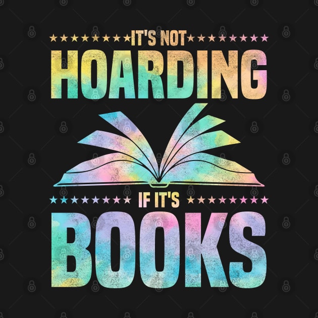 It's Not Hoarding If It's Books - bookworms and reading lovers for Library day by BenTee