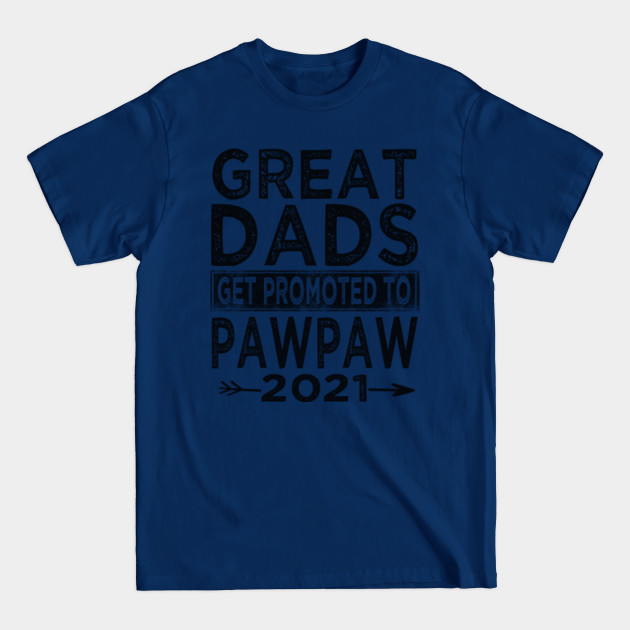 Discover Great dads get promoted to pawpaw 2021 - Promoted To Daddy - T-Shirt