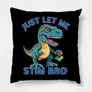 LITTLE T-REX! JUST LET ME STIM BRO! Pillow