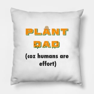 "humans are effort" - Funny Plant Dad Design Pillow