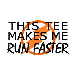 This Tee Makes Me Run Faster T-Shirt