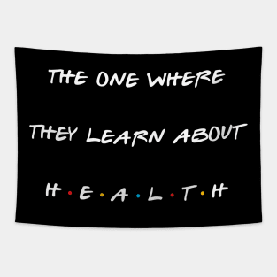 The one where they learn about health. Tapestry