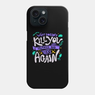 What Doesn't Kill You Mutates And Tries Again by Tobe Fonseca Phone Case