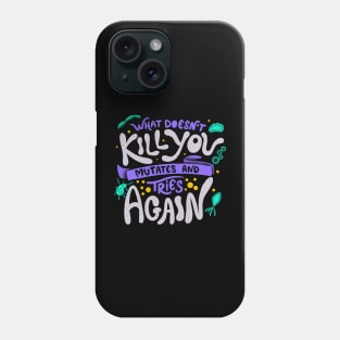 What Doesn't Kill You Mutates And Tries Again by Tobe Fonseca Phone Case