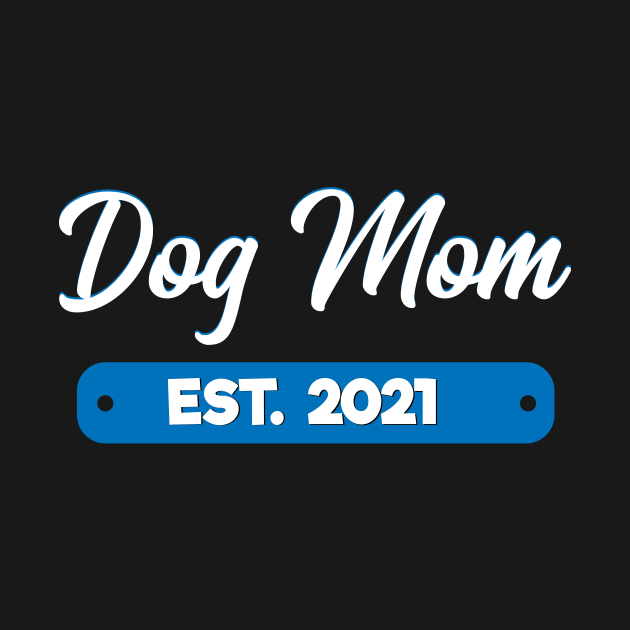 Dog Mom Est. 2021 by MetropawlitanDesigns