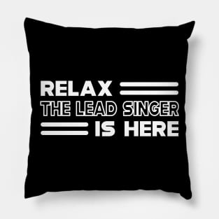 Lead Singer - Relax the lead singer is here Pillow
