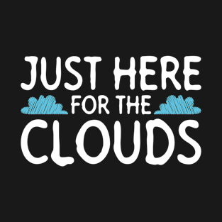 Just Here For The Clouds - Meteorologist Storm Chaser T-Shirt