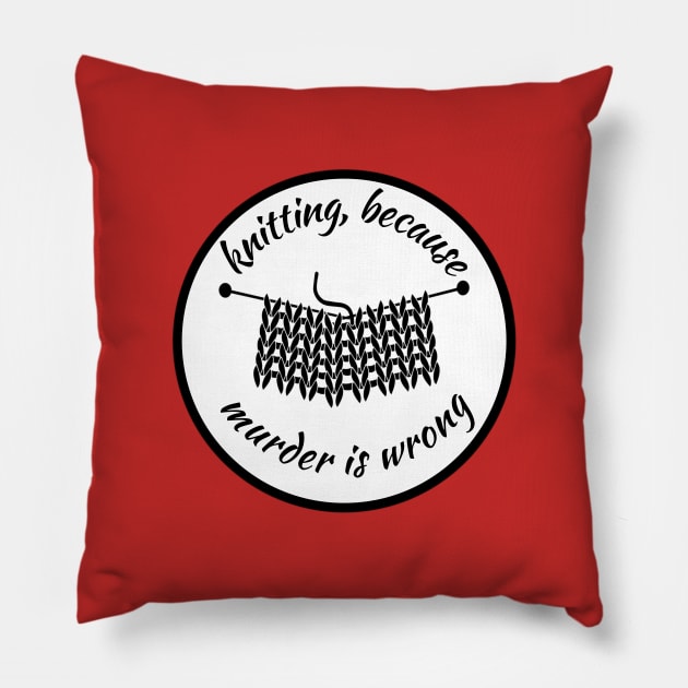 Knitting because murder is wrong Pillow by RinaMosaics