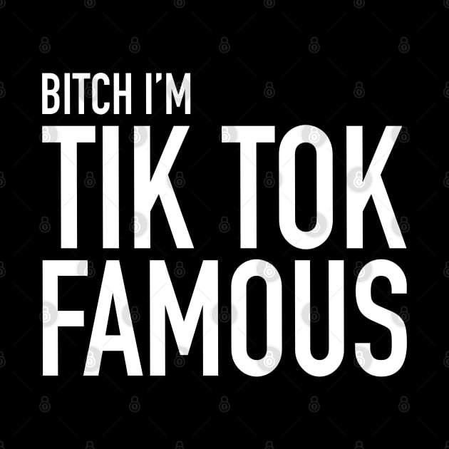 B!tch I'm A Tiktok Famous by TrikoNovelty
