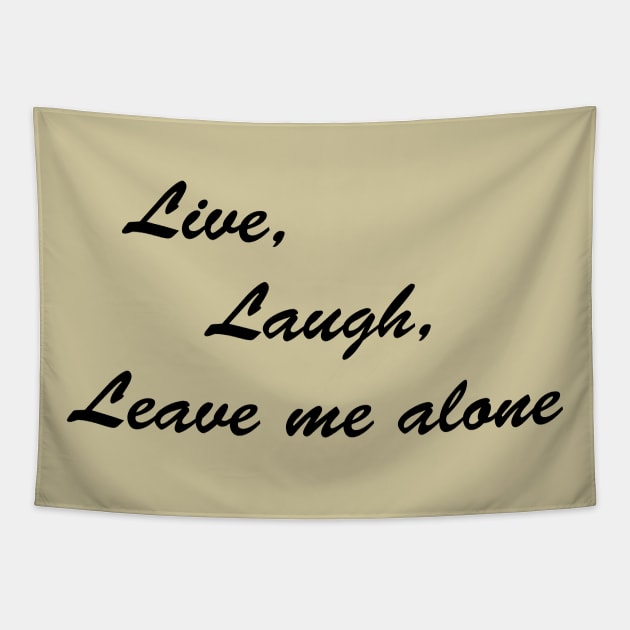 Live, Laugh, Leave me Alone Tapestry by BishopCras