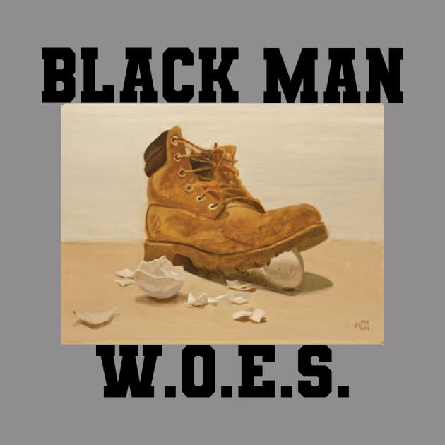 Black Man W.O.E.S. by Notable 'Nalia