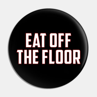 Eat Off The Floor Pin