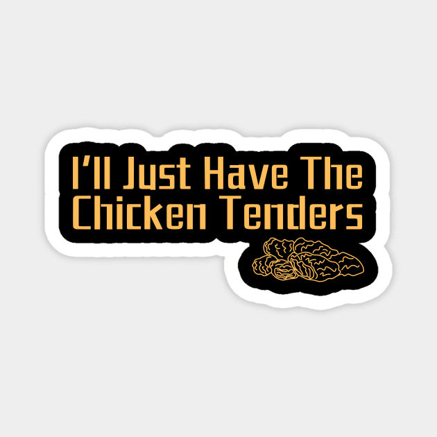 I'll Just Have The Chicken Tenders Magnet by The WYLD Tribe