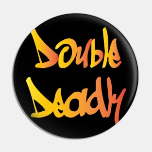 Double Deadly Pin