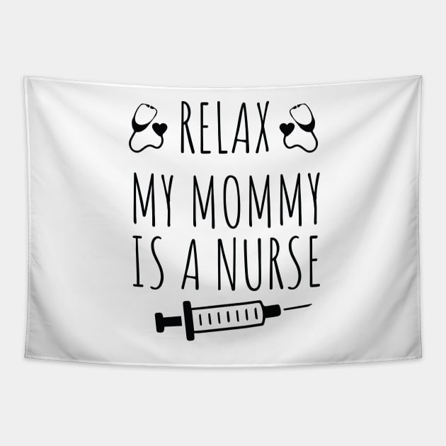 Funny Relax My Mommy is a Nurse Gift / Nurse Baby Gift / Mom Baby Gift / Christmas Gift Nurse Tapestry by WassilArt