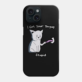 Cat Got Your Tongue Funny Quotes Phone Case