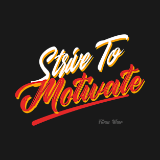 Strive To Motivate - T-Shirt T-Shirt