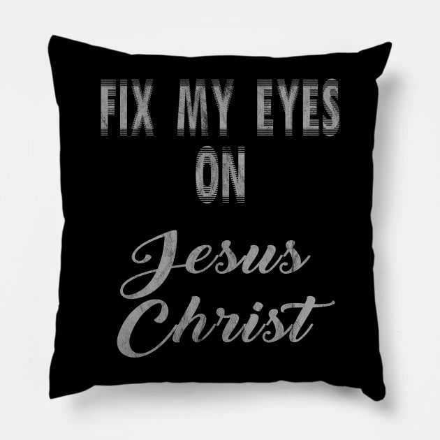 Fix My Eyes On Jesus Christ Pillow by familycuteycom