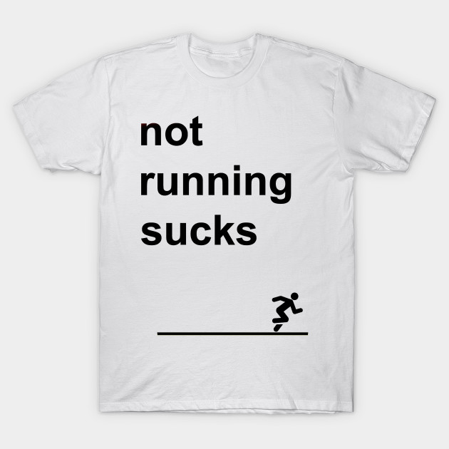 not running sucks tshirt