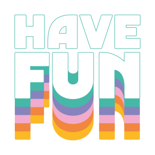 Have Fun T-Shirt