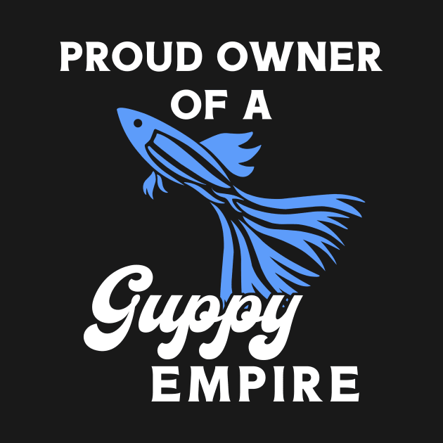 Proud Owner of A Guppy Empire by maxcode