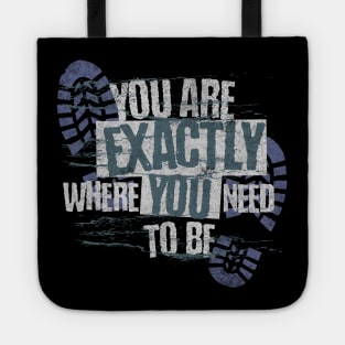 You Are Exactly Where You Need To Be Tote