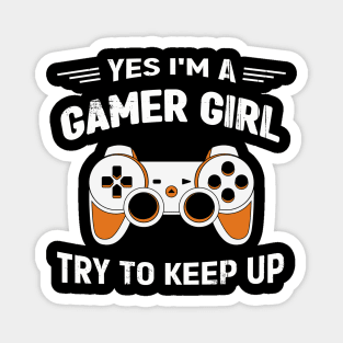 Yes I'm a Gamer Girl Try to keep up Magnet