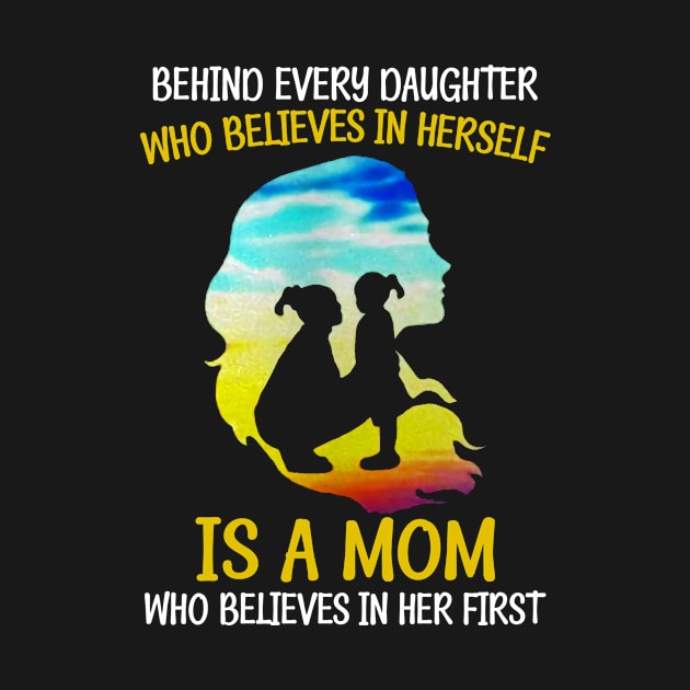 Behind Every Daughter Who Believes Is A Mom by Hound mom