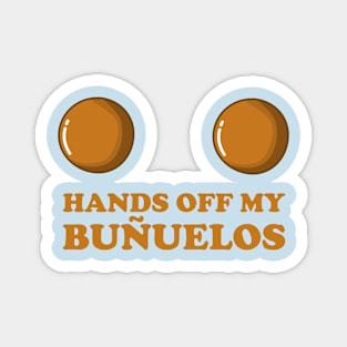 Hands Off My Buñuelos, Colombian Fried Cheese Balls Magnet