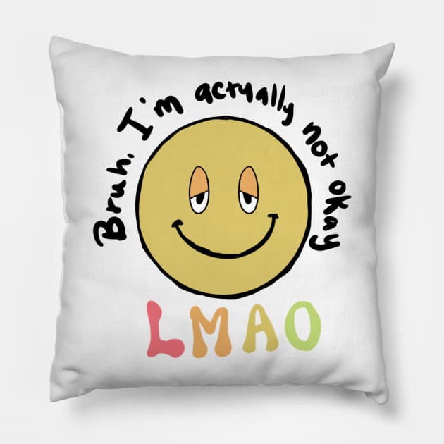 Bruh, I'm actually not okay lmao Pillow by Perpetual Brunch