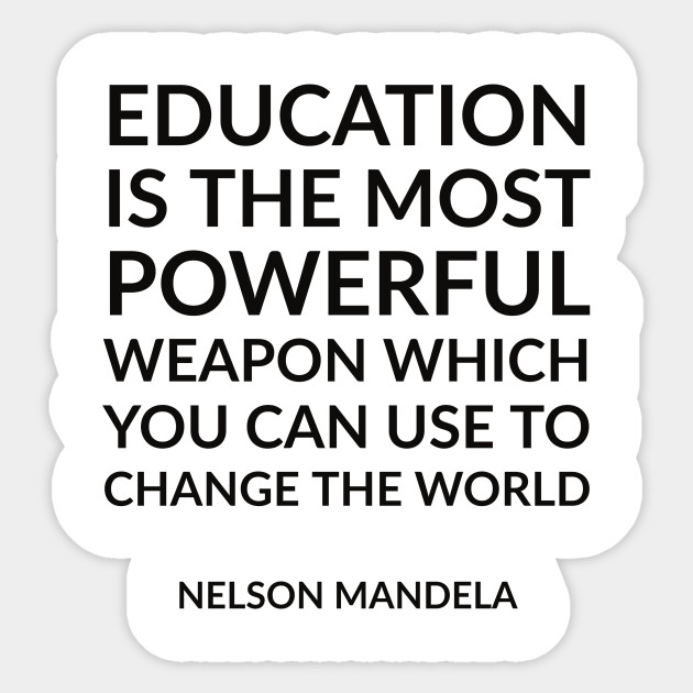 Education Is The Most Powerful Weapon Which You Can Use To Change The World Nelson Mandela Quotes Sticker Teepublic