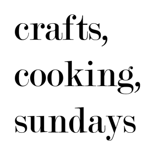 Crafts, Cooking, Sundays. T-Shirt