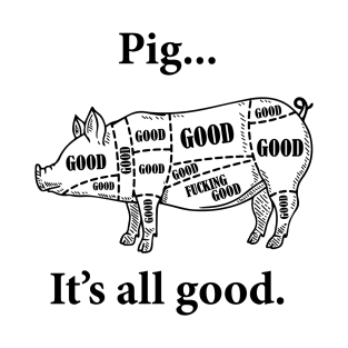 Pig... It's all good. T-Shirt