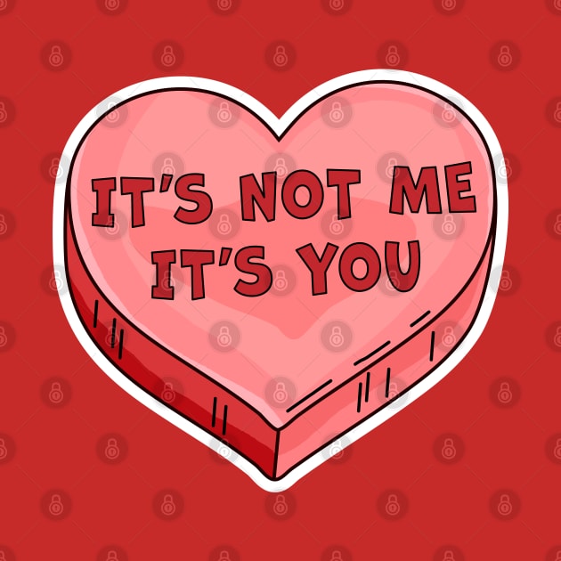 It's Not Me It's You Funny Valentine's Day Candy Heart Lover by OrangeMonkeyArt