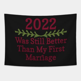 2022 Was Still Better Than My First Marriage Funny design quote Tapestry