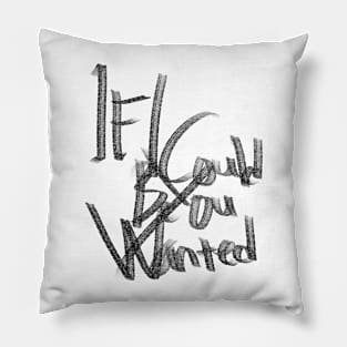 If i could be you wanted Pillow