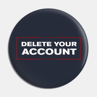 Delete Your Account T-Shirt | Hilary Trump Funny Clinton Donald Pin