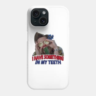 I Have Something In My Teeth Phone Case