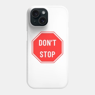 don't stop Phone Case