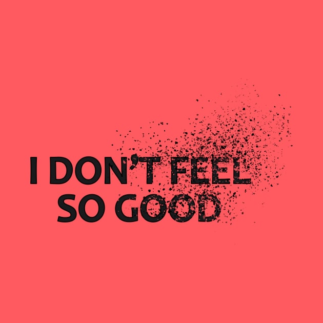 I Don't Feel So good by JessiLeigh