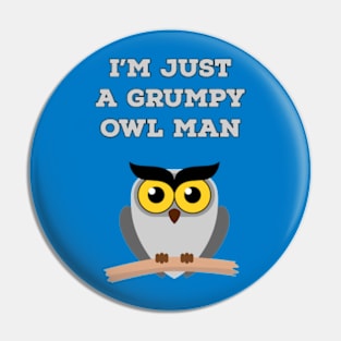 I'm just a grumpy owl man Pin