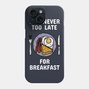 It's Never Too Late For Breakfast Phone Case