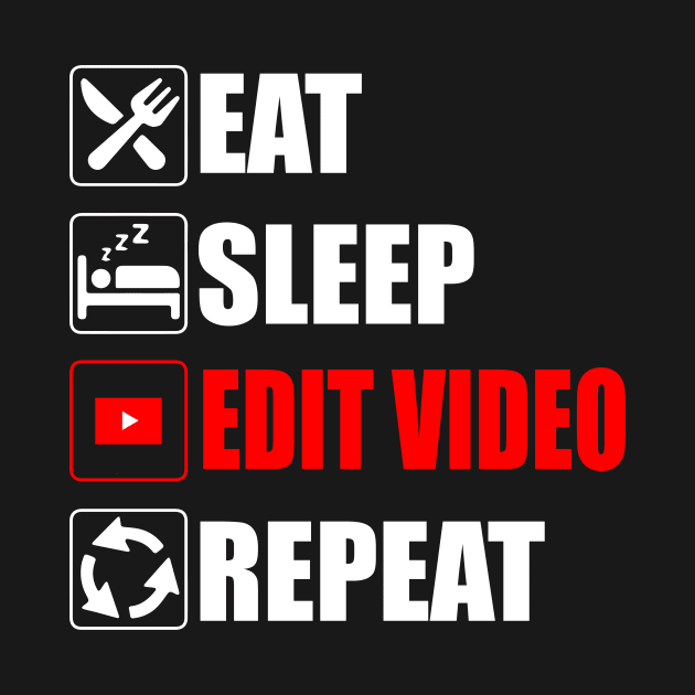 Eat Sleep Edit Video Repeat - Funny Youtuber Creator content by Asiadesign