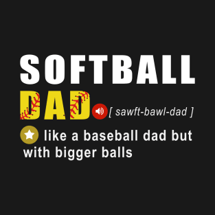 Softball Dad Like A Baseball Dad With Bigger Balls Funny T-Shirt