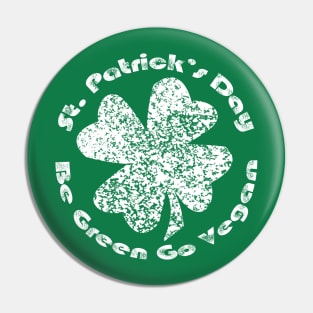 St. Patrick's Day Go Green Go Vegan Pin