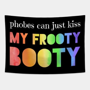 Phobes can just kiss my frooty booty Tapestry