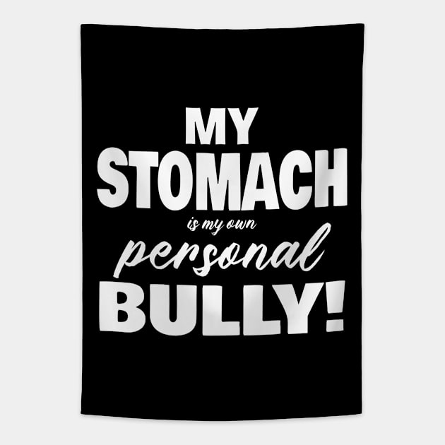 My Stomach is my personal bully Tapestry by JKP2 Art