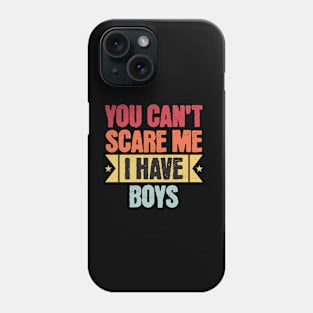 Can't scare me! I have boys Phone Case